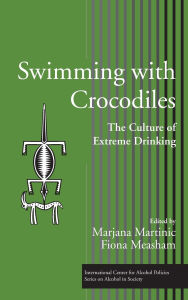 Title: Swimming with Crocodiles: The Culture of Extreme Drinking / Edition 1, Author: Marjana Martinic