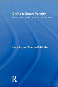 Title: China's Death Penalty: History, Law and Contemporary Practices / Edition 1, Author: Hong Lu