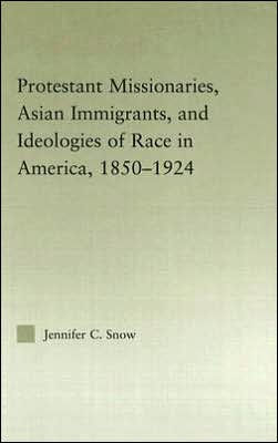 Protestant Missionaries, Asian Immigrants, and Ideologies of Race in America, 1850-1924