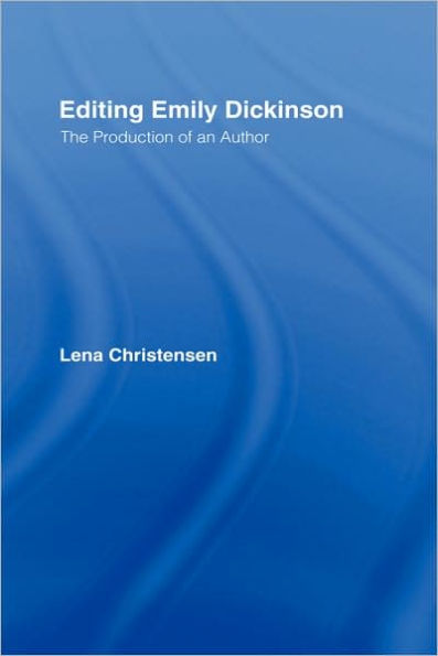 Editing Emily Dickinson: The Production of an Author