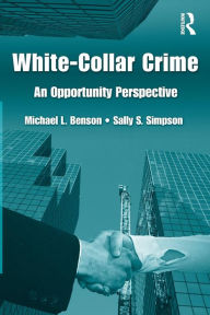 Title: White Collar Crime: An Opportunity Perspective, Author: Michael L. Benson