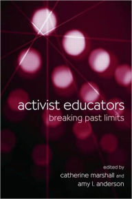 Title: Activist Educators: Breaking Past Limits / Edition 1, Author: Catherine Marshall