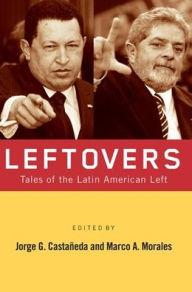 Title: Leftovers: Tales of the Latin American Left / Edition 1, Author: Jorge G. Castañeda
