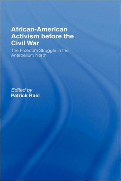 African-American Activism before the Civil War: The Freedom Struggle in the Antebellum North / Edition 1