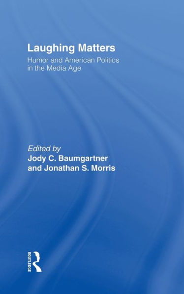 Laughing Matters: Humor and American Politics in the Media Age / Edition 1