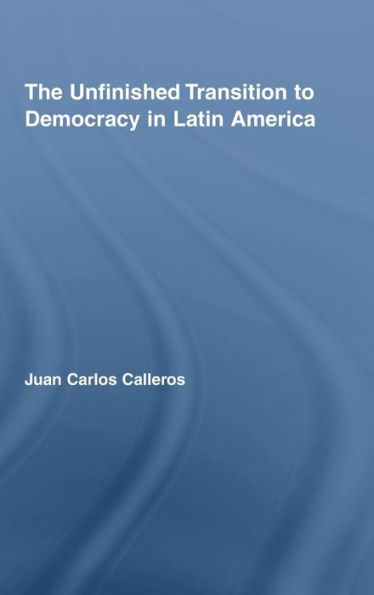 The Unfinished Transition to Democracy in Latin America / Edition 1