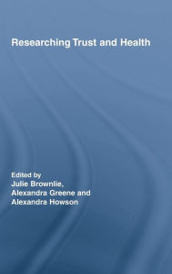 Title: Researching Trust and Health / Edition 1, Author: Julie Brownlie