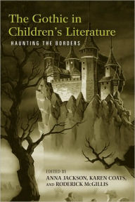 Title: The Gothic in Children's Literature: Haunting the Borders, Author: Anna Jackson