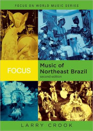 Title: Focus: Music of Northeast Brazil / Edition 2, Author: Larry Crook