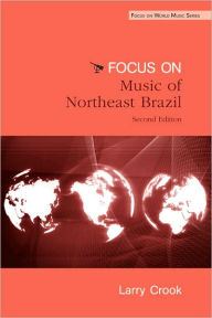 Title: Focus: Music of Northeast Brazil, Author: Larry Crook