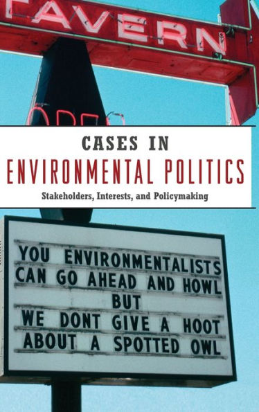 Cases in Environmental Politics: Stakeholders, Interests, and Policymaking