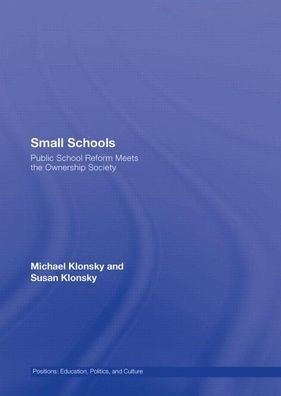 Small Schools: Public School Reform Meets the Ownership Society / Edition 1