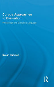 Corpus Approaches to Evaluation: Phraseology and Evaluative Language / Edition 1