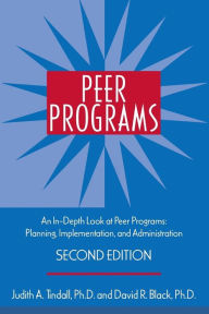 Title: Peer Programs: An In-Depth Look at Peer Programs: Planning, Implementation, and Administration / Edition 2, Author: Judith A. Tindall