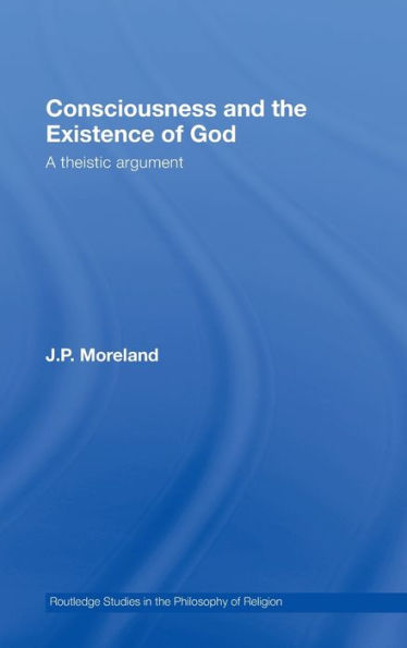 Consciousness and the Existence of God: A Theistic Argument / Edition 1