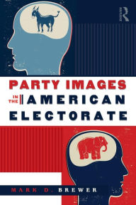 Title: Party Images in the American Electorate / Edition 1, Author: Mark D. Brewer