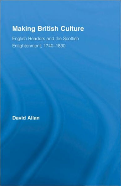 Making British Culture: English Readers and the Scottish Enlightenment, 1740-1830