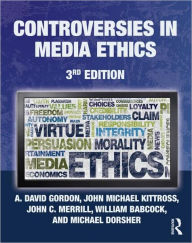 Title: Controversies in Media Ethics / Edition 3, Author: A. David Gordon