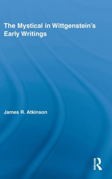 The Mystical in Wittgenstein's Early Writings / Edition 1