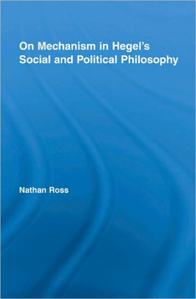 On Mechanism in Hegel's Social and Political Philosophy / Edition 1