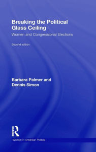 Title: Breaking the Political Glass Ceiling: Women and Congressional Elections / Edition 2, Author: Barbara Palmer