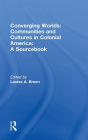 Converging Worlds: Communities and Cultures in Colonial America, A Sourcebook
