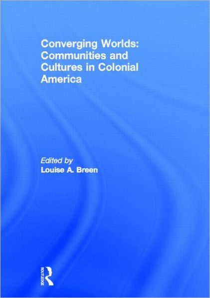 Converging Worlds: Communities and Cultures in Colonial America