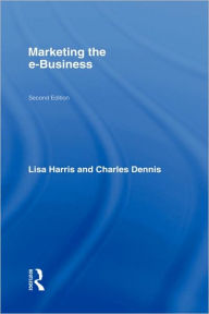 Title: Marketing the e-Business / Edition 2, Author: Lisa Harris