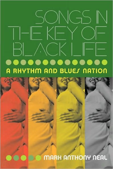 Songs in the Key of Black Life: A Rhythm and Blues Nation / Edition 1