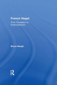 Title: French Hegel: From Surrealism to Postmodernism, Author: Bruce Baugh