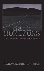 Title: Dark Horizons: Science Fiction and the Dystopian Imagination / Edition 1, Author: Tom Moylan