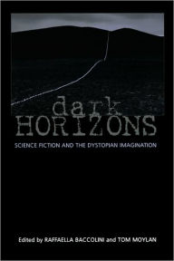 Title: Dark Horizons: Science Fiction and the Dystopian Imagination / Edition 1, Author: Tom Moylan