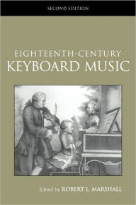 Title: Eighteenth-Century Keyboard Music / Edition 2, Author: Robert Marshall
