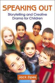 Title: Speaking Out: Storytelling and Creative Drama for Children / Edition 1, Author: Jack Zipes