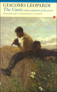 Giacomo Leopardi, the Canti: With a Selection of His Prose