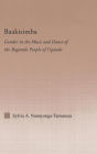 Baakisimba: Gender in the Music and Dance of the Baganda People of Uganda / Edition 1