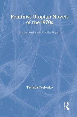 Feminist Utopian Novels of the 1970s: Joanna Russ and Dorothy Bryant