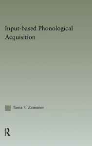 Title: Input-based Phonological Acquisition / Edition 1, Author: Tania Zamuner