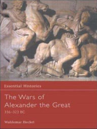 Title: The Wars of Alexander the Great, Author: Waldemar Heckel