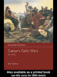 Title: Caesar's Gallic Wars 58-50 BC / Edition 1, Author: K. M. Gilliver