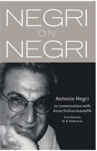 Negri on Negri: An Interview with Anne Dufourmentelle