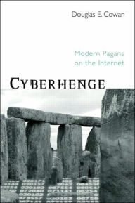 Title: Cyberhenge: Modern Pagans on the Internet / Edition 1, Author: Douglas E. Cowan