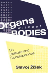 Title: Organs without Bodies: Deleuze and Consequences / Edition 1, Author: Slavoj Zizek