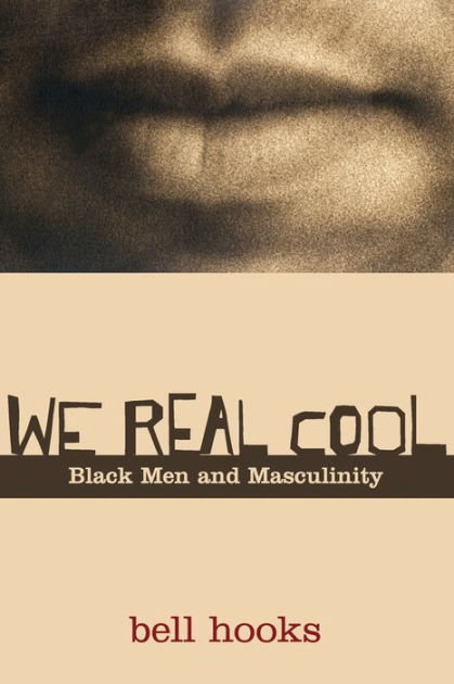We Real Cool: Black Men and Masculinity [Book]