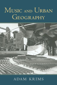 Title: Music and Urban Geography / Edition 1, Author: Adam Krims