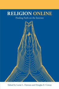 Title: Religion Online: Finding Faith on the Internet / Edition 1, Author: Lorne L. Dawson
