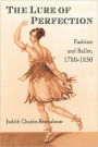 The Lure of Perfection: Fashion and Ballet, 1780-1830 / Edition 1