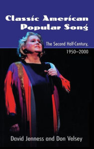 Title: Classic American Popular Song: The Second Half-Century, 1950-2000 / Edition 1, Author: David Jenness