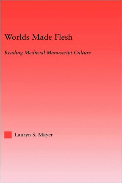 Worlds Made Flesh: Chronicle Histories and Medieval Manuscript Culture