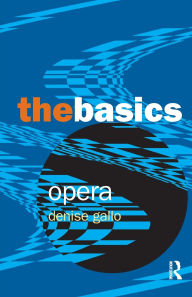 Title: Opera: The Basics / Edition 1, Author: Denise Gallo